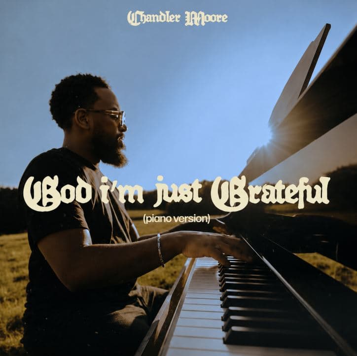 Chandler Moore lança versão intimista ao piano do sucesso 'God I'm Just Grateful'